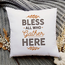 Load image into Gallery viewer, Bless All Who Gather Here—18x18 Pillow Cover
