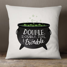 Load image into Gallery viewer, Double, Double, Toil, and Trouble—18x18 Pillow Cover
